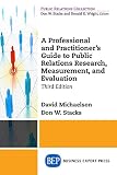 A Professional And Practitioners Guide To Public Relations Research Measurement And Evaluation Third Edition