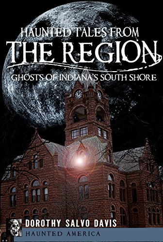 Haunted Tales from The Region: Ghosts of Indiana's South Shore (By: Dorothy Salvo Davis) cover