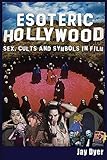 Esoteric Hollywood Sex Cults And Symbols In Film English Edition