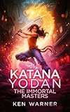 Katana Yodan The Immortal Masters A Modern Fantasy Series Book 4 The Katana Series