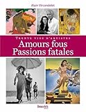 Amours Fous Passions Fatales Trente Vies Dartistes