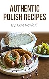 Polish Recipes 50 Of The Best Polish Recipes From A Real Polish Grandma Authentic Polish Food All In A Comprehensive Polish Cookbook Polish Cookbook Recipes Pierogi Recipes English Edition