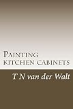 Painting Kitchen Cabinets A Do It Yourself Guide English Edition