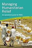 Managing Humanitarian Relief 2nd Edition An Operational Guide For Ngos English Edition