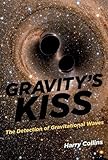 Gravitys Kiss The Detection Of Gravitational Waves The Mit Press English Edition