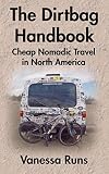The Dirtbag Handbook Cheap Nomadic Travel In North America English Edition