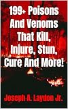 199 Poisons And Venoms That Kill Injure Stun Cure And More English Edition