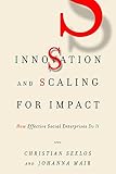 Innovation And Scaling For Impact How Effective Social Enterprises Do It