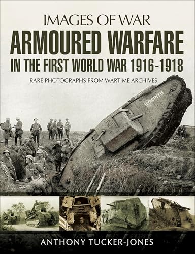 Armoured Warfare in the First World War 1916-18 (By: Anthony Tucker-Jones) cover