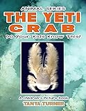 The Yeti Crab Do Your Kids Know This A Childrens Picture Book Amazing Creature Series 38 English Edition