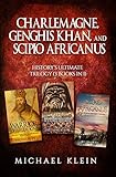 Charlemagne Genghis Khan And Scipio Africanus Historys Ultimate Trilogy 3 Books In 1 English Edition