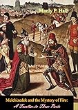 Melchizedek And The Mystery Of Fire A Treatise In Three Parts English Edition