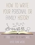 How To Write Your Personal Or Family History If You Dont Do It Who Will English Edition
