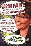 Sarah Palins Expert Guide To Good Grammar What You Can Learn From Someone Who Doesnt Know Right From Write English Edition