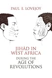 Jihad In West Africa During The Age Of Revolutions English Edition