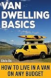 Van Dwelling Basics How To Live In A Van On Any Budget English Edition