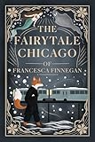 The Fairytale Chicago of Francesca Finnegan