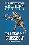 The Book Of The Crossbow History Of Archery Series English Edition