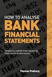 How To Analyse Bank Financial Statements A Concise Practical Guide For Analysts And Investors English Edition