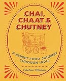 Chai Chaat Chutney A Street Food Journey Through India English Edition