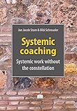 Systemic Coaching Systemic Work Without The Constellation English Edition