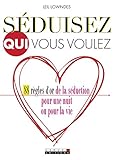 Sduisez Qui Vous Voulez 88 Rgles Dor De La Sduction Pour Une Nuit Ou Pour La Vie Couple
