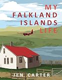 My Falkland Islands Life One Familys Very British Adventure