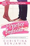 The Practice Boyfriend A Fake Relationship Romance Prep School Boyfriend Academy Book 1 English Edition
