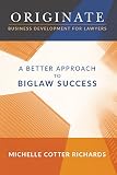 Originate Business Development For Lawyers A Better Approach To Biglaw Success English Edition