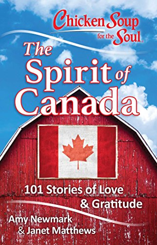 Chicken Soup for the Soul: The Spirit of Canada: 101 Stories of LoveGratitude cover