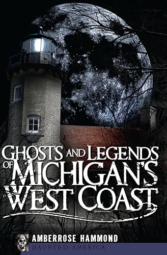 Ghosts and Legends of Michigan's West Coast (By: Amberrose Hammond) cover