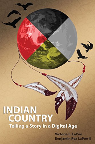 Indian Country: Telling a Story in a Digital Age (By: Victoria Lapoe,Benjamin Rex Lapoe) cover