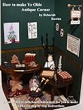 How To Make Ye Olde Antique Corner A Collection Of Dolls House Miniatures For You To Make With Easy Step By Step Instructions English Edition