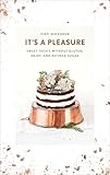 Its A Pleasure Sweet Treats Without Gluten Dairy And Refined Sugar English Edition