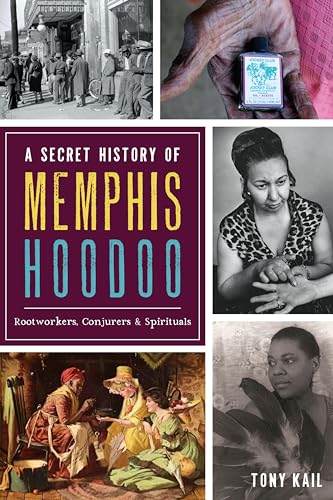 A Secret History of Memphis Hoodoo: Rootworkers, Conjurers, & Spirituals book cover