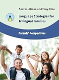 Language Strategies For Trilingual Families Parents Perspectives Parents And Teachers Guides Book 17 English Edition