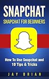 Snapchat Snapchat For Beginners How To Use Snapchat And 10 Tips Tricks