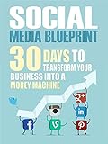 Social Media 30 Days To Transform Your Business Into A Money Machine The Social Media Marketing Blueprint To Master Facebook Twitter Youtube Pinterest Make Up To 1000 Per Day English Edition