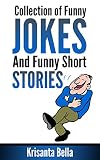 Jokes Collection Of Funny Jokes And Funny Short Stories Jokes Best Jokes Funny Jokes Funny Short Stories Funny Books Collection Of Jokes Jokes For Adults English Edition