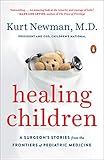 Healing Children A Surgeons Stories From The Frontiers Of Pediatric Medicine
