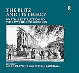 The Blitz And Its Legacy Wartime Destruction To Postwar Reconstruction English Edition