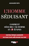 L'homme S%C3%A9duisant: Comment S%C3%A9duire Une Femme En 7 %C3%A9tapes (developpement P)