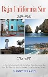 Baja California Sur An Expats Relocation Guide For La Paz Cabo San Lucas San Jos Del Cabo Los Barriles Muleg Todos Santos And Loreto Expat Fever Guides Book 1