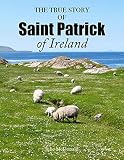 The True Story Of Saint Patrick Of Ireland English Edition