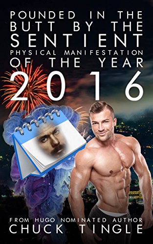 Pounded In The Butt By The Sentient Physical Manifestation Of The Year 2016 book cover