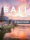 Bali Zen Traveller A Quick Travel Guide Zen Traveller Guides Book 1