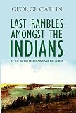 Last Rambles Amongst The Indians Of The Rocky Mountains And The Andes 1868 Linked Contents