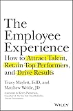 The Employee Experience How To Attract Talent Retain Top Performers And Drive Results English Edition