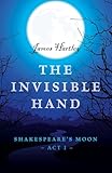 The Invisible Hand Shakespeares Moon Act I English Edition
