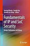 Fundamentals Of Ip And Soc Security Design Verification And Debug English Edition
